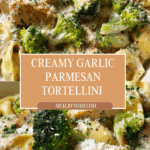 Creamy Garlic Parmesan Tortellini with Chicken & Broccoli Recipe