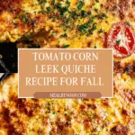 Heirloom Tomato Corn Leek Quiche Recipe